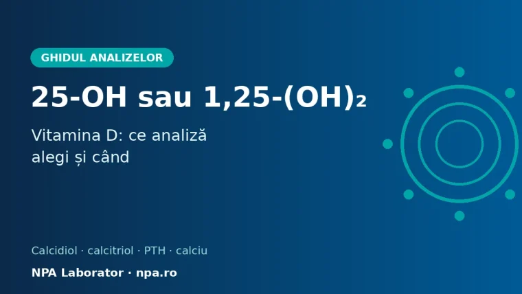 25-OH vitamina D sau 1,25-(OH)₂ vitamina D: ce analiză alegi
